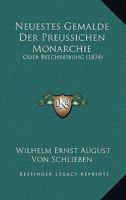 Neuestes Gemalde Der Preussichen Monarchie: Oder Beschreibung (1834) 1160751374 Book Cover
