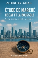 Etude de marché: le cap et la boussole (French Edition) B0G6L8QFQG Book Cover