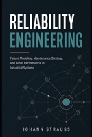 Reliability Engineering: Failure Modeling, Maintenance Strategy, and Asset Performance in Industrial Systems B0GZHQNR4Z Book Cover