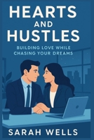 Hearts and Hustles: Building Love While Chasing Your Dreams: A Guide to Balancing Career Ambitions with Meaningful Relationships B0FHNK2NJR Book Cover