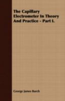 The Capillary Electrometer in Theory and Practice - Part I. 1355062705 Book Cover