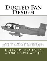 Ducted Fan Design: Volume 1 - Propulsion Physics and Design of Fans and Long-Chord Ducts 1517645700 Book Cover
