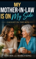 My Mother-In-Law Is On My Side: A Hilarious and Satisfying Women's Fiction Novel of Betrayal, Revenge, and Starting Over (Caught in the Act) B0H9SYT25Y Book Cover