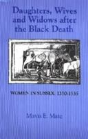 Daughters, Wives and Widows after the Black Death: Women in Sussex, 1350-1535 0851155340 Book Cover