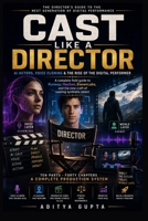 Cast Like a Director: AI Actors, Voice Cloning & the Rise of the Digital Performer (AI Content Creation Mastery Series :Prompt Like a Director) B0HG7J4R24 Book Cover