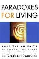 Paradoxes for Living: Cultivating Faith in Confusing Times 0664223265 Book Cover