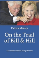 On the Trail of Bill & Hill: And Folks Scattered Along the Way 1494418835 Book Cover