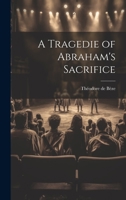 A Tragedie of Abraham's Sacrifice 1019434546 Book Cover