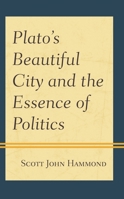Plato’s Beautiful City and the Essence of Politics 1793602522 Book Cover