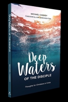 Deep Waters of the Disciple: Thoughts for Christians in Crisis 1594528578 Book Cover