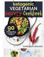 Ketogenic Vegetarian Secrets Cookbook 1727423607 Book Cover