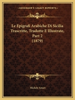 Le Epigrafi Arabiche Di Sicilia Trascritte, Tradotte E Illustrate, Part 2 (1879) 1167544587 Book Cover