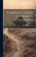 Complete Poems of Francis Thompson 1019377690 Book Cover