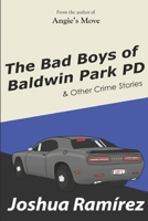 The Bad Boys of Baldwin Park PD: & Other Crime Stories B09S15XKW3 Book Cover