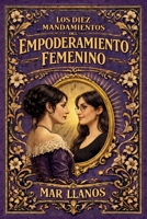 Los 10 Mandamientos del Empoderamiento Femenino: 10 claves para entender y alcanzar el empoderamiento femenino (Spanish Edition) B0GGJGMT9Y Book Cover