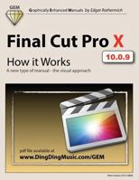 Final Cut Pro X - How It Works: A New Type of Manual - The Visual Approach 1463775261 Book Cover