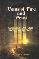 Veins of Fire and FrostTH: COLLECTION OF STORIES FROM LOVE TO DEATH B0FQWJG9FV Book Cover