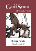 The Ghost Stories of Terrell, Texas: A Collection of True and Amazing Hauntings As Told by Paranormal Investigators 1733741003 Book Cover