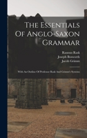 The Essentials Of Anglo-saxon Grammar: With An Outline Of Professor Rask And Grimm's Systems 0548743053 Book Cover