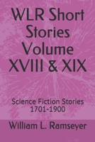 WLR Short Stories Volume XVIII & XIX: Science Fiction Stories 1701-1900 (Over the Adrenaline Edge Collection) B084WH1YR8 Book Cover