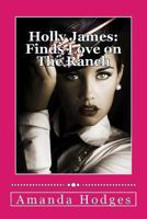 Holly James Finds Love on The Ranch 1494350610 Book Cover