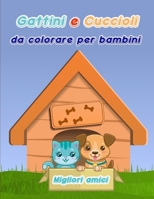 Gattini e cuccioli da colorare per bambini: Libro da colorare cani e gatti per bambini/ Un divertente libro regalo da colorare per gli amanti dei ... per ragazzi e ragazze 164414025X Book Cover