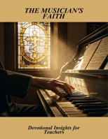 The Musician'S Faith: Devotional Insights For Teachers B0FT7MV47Z Book Cover