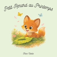 Petit Renard au Printemps,: Un album illustré tendre et poétique pour les tout-petits (French Edition) B0GW7DD51Y Book Cover