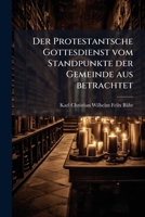 Der Protestantsche Gottesdienst Vom Standpunkte Der Gemeinde Aus Betrachtet (1850) 1247693996 Book Cover