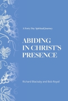Abiding in Christ's Presence: A Forty Day Spiritual Journey 1735087289 Book Cover