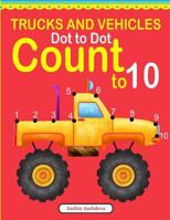 Trucks and Vehicles Dot to Dot: Count to 10 1540640655 Book Cover