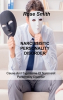 Narcissistic Personality Disorder: Cause And Sypmtoms Of Narcissist Personality Disorder 1803034106 Book Cover