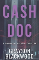 Cash Doc: a Financial Medical Thriller B0FBHNW7VS Book Cover