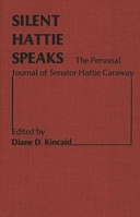 Silent Hattie Speaks: The Personal Journal of Senator Hattie Caraway (Contributions in Women's Studies) 0313208204 Book Cover