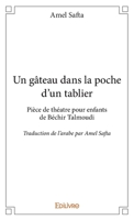 Un gâteau dans la poche d'un tablier pièce de théâtre pour enfant de Béchir Talmoudi: Traduction de l'arabe par Amel Safta (French Edition) 2334190497 Book Cover