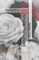 Single Yet Loved: My Path to Love 1795683422 Book Cover