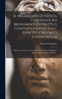 Il Frammento Di Niceta Chroniate Sui Monumenti Distrutti A Constantinopoli Dall' Esercito Crociato L'anno Mcciii: Pubbl. Con Asserv. In Occ. Delle ... [da Lodovico Menin]... 1017794715 Book Cover
