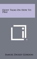 Quiet Talks on How to Pray 1025939344 Book Cover