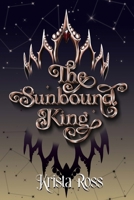 The Sunbound King (Unbound Stars) 1069914851 Book Cover
