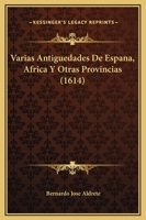 Varias Antiguedades De Espana, Africa Y Otras Provincias (1614) 1166340414 Book Cover