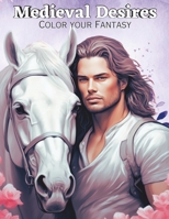 Medieval Desires: Color Your Fantasy B0C9SK16PF Book Cover