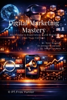 Digital Marketing Mastery: From Data to Experience, Build Brands That Truly Connect 1105493652 Book Cover