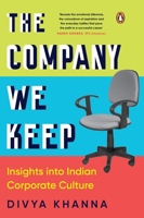 The Company We Keep: Insights Into Indian Corporate Culture 0143468553 Book Cover