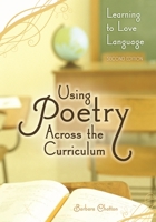 Using Poetry Across the Curriculum: Learning to Love Language, 2nd Edition 1591586976 Book Cover