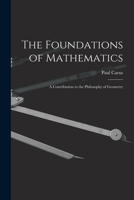 The Foundations of Mathematics; A Contribution to the Philosophy of Geometry 1017543119 Book Cover