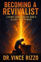 Becoming a Revivalist: Living Carriers of God’s Glory and Power B0FJFZQ7T3 Book Cover