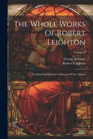 The Whole Works Of Robert Leighton: To Which Is Prefixed A Memoir Of The Author; Volume 4 1021875228 Book Cover