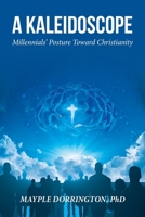 A Kaleidoscope: Millennials' Posture Toward Christianity B0GR8LD6BB Book Cover