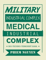 Military Industrial Complex Medical Industrial Complex: Bio-techno-terrorist Eara 1490797572 Book Cover