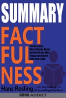 Summary of Factfulness: Ten Reasons We're Wrong about the World--And Why Things Are Better Than You Think by Hans Rosling 1717816339 Book Cover